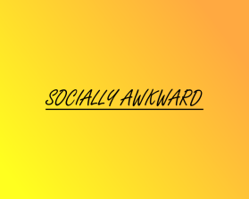 Socially Awkward entry by alexis