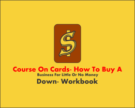 Course on Cards- How to Buy a Business for Little or No Money Down- WorkBook entry by yonobass