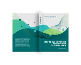 Course on Cards- How to Buy a Business for Little or No Money Down- WorkBook entry by EggyYp