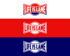 LIFE IS LAME entry by SawDesigns