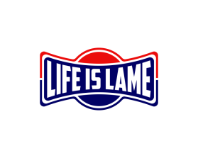 LIFE IS LAME entry by SawDesigns
