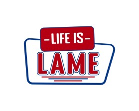 LIFE IS LAME entry by stuckattwo