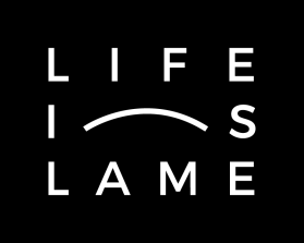 LIFE IS LAME entry by designr