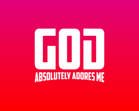 God Absolutely Adores Me entry by SawDesigns