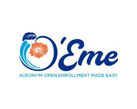 O'Eme  (like hawaiian style  pronounced OH-EEE-me)  Acronym Open Enrollment Made Easy entry by mulia