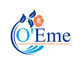 O'Eme  (like hawaiian style  pronounced OH-EEE-me)  Acronym Open Enrollment Made Easy entry by mulia