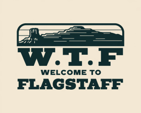 www.WelcomeToFlagstaffWTF.com entry by gasbre