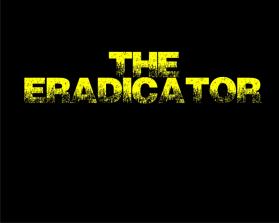 THE ERADICATOR - Movie Poster Title Design entry by Cappanegra