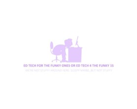 Ed Tech for the Funky Ones or Ed Tech 4 the Funky 1s entry by firda