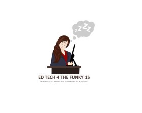 Ed Tech for the Funky Ones or Ed Tech 4 the Funky 1s entry by firda