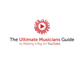 The Ultimate Musicians Guide to Making it Big on YouTube entry by tzandarik
