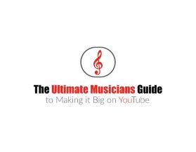 The Ultimate Musicians Guide to Making it Big on YouTube entry by tzandarik