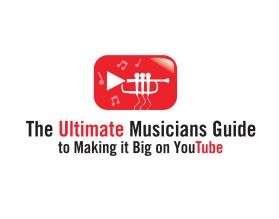 The Ultimate Musicians Guide to Making it Big on YouTube entry by quimcey