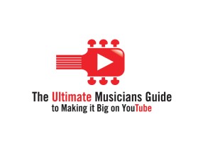 The Ultimate Musicians Guide to Making it Big on YouTube entry by quimcey
