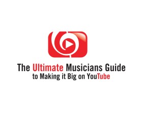 The Ultimate Musicians Guide to Making it Big on YouTube entry by quimcey