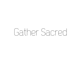 Gather Sacred entry by saptoscetch