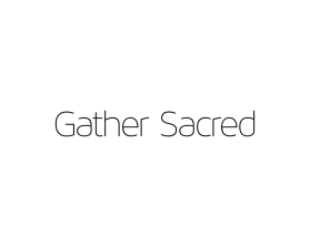 Gather Sacred entry by saptoscetch
