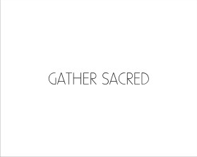 Gather Sacred entry by kembarloro