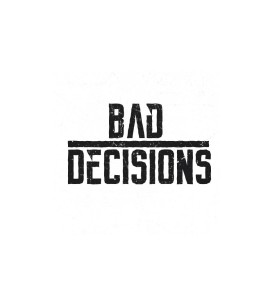 Bad Decisions entry by morearts