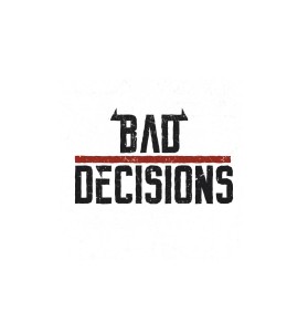 Bad Decisions entry by morearts