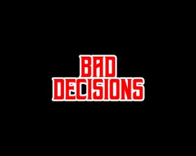 Bad Decisions entry by medurajess0810