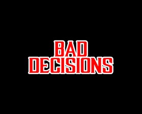 Bad Decisions entry by medurajess0810