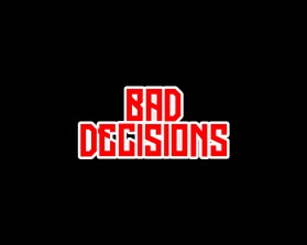Bad Decisions entry by medurajess0810