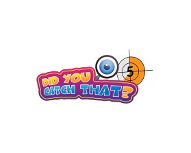 DID YOU CATCH THAT? TV Show Logo entry by dahmane