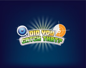 DID YOU CATCH THAT? TV Show Logo entry by dahmane