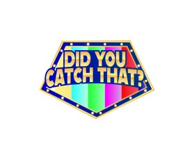 DID YOU CATCH THAT? TV Show Logo entry by Krazykjb05