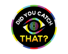 DID YOU CATCH THAT? TV Show Logo entry by DORIANA999