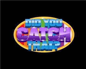 DID YOU CATCH THAT? TV Show Logo entry by paragraphikadesigns