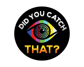 DID YOU CATCH THAT? TV Show Logo entry by DORIANA999