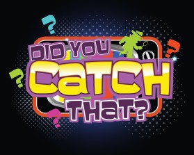DID YOU CATCH THAT? TV Show Logo entry by quimcey