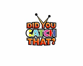 DID YOU CATCH THAT? TV Show Logo entry by cclia