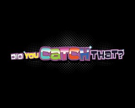 DID YOU CATCH THAT? TV Show Logo entry by quimcey