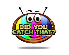 DID YOU CATCH THAT? TV Show Logo entry by max001