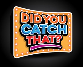 DID YOU CATCH THAT? TV Show Logo entry by beekitty7