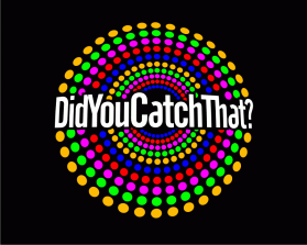 DID YOU CATCH THAT? TV Show Logo entry by pingpong
