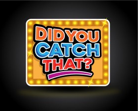 DID YOU CATCH THAT? TV Show Logo entry by beekitty7