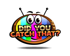Winning entry: DID YOU CATCH THAT? TV Show Logo entry by max001