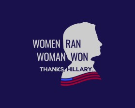 Women ran, Woman won. Thanks, Hillary. entry by RGR design