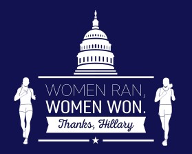 Women ran, Woman won. Thanks, Hillary. entry by apmcdesigner