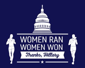 Women ran, Woman won. Thanks, Hillary. entry by apmcdesigner