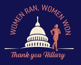 Women ran, Woman won. Thanks, Hillary. entry by apmcdesigner