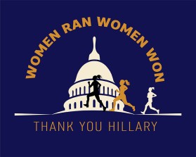 Women ran, Woman won. Thanks, Hillary. entry by apmcdesigner