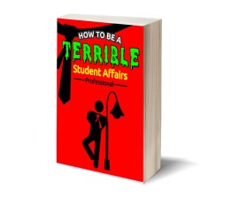 How to be a terrible Student Affairs Professional entry by spinas
