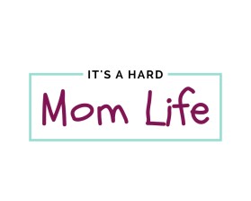 It's A Hard Mom Life entry by valdesign16