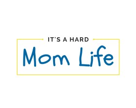 It's A Hard Mom Life entry by valdesign16