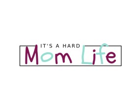 It's A Hard Mom Life entry by valdesign16